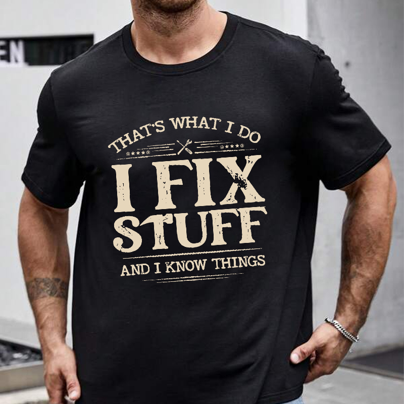 That's What I Do I Fix Stuff And I Know Things T-shirt