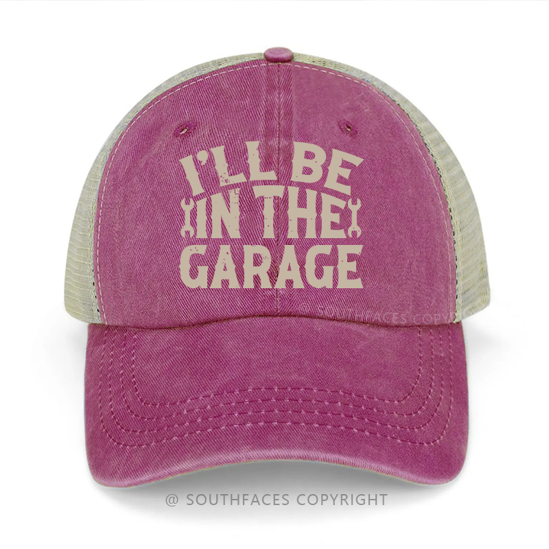 I'll Be In The Garage Funny Saying Print Trucker Cap