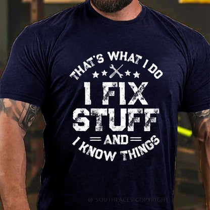 That's What I Do I Fix Stuff And I Know Things T-shirt