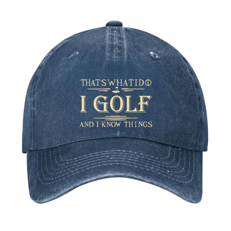 That's What I Do I Golf And I Know Things Hat