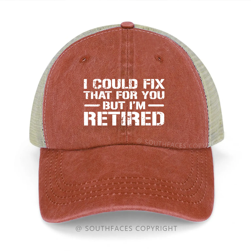 I Could Fix That For You But I'm Retired Funny Sarcastic Gift Men's Trucker Cap