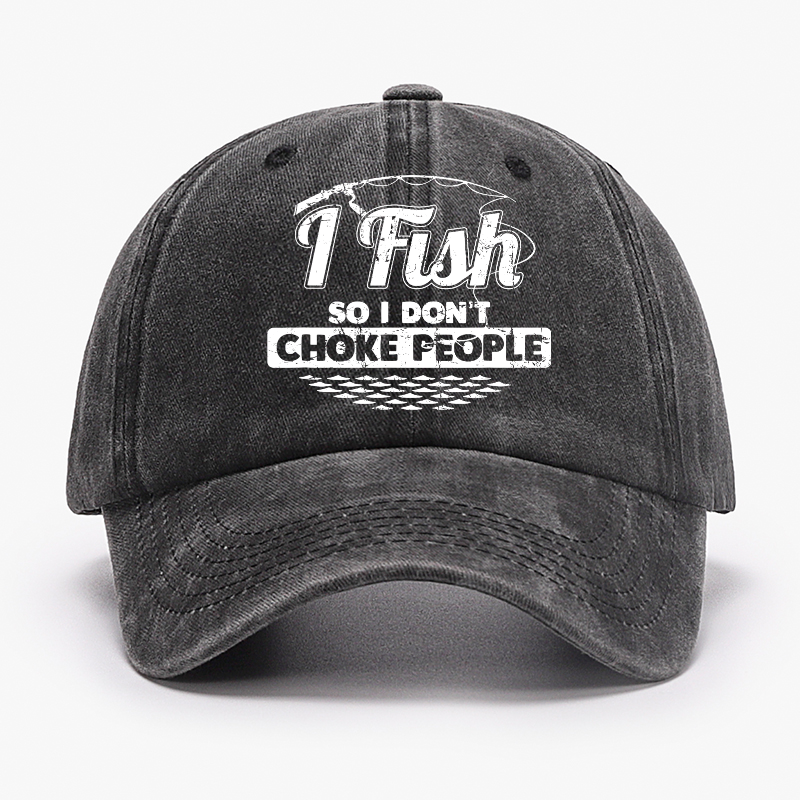 I Fish So I Don't Choke People Funny Sayings Fishing Hat