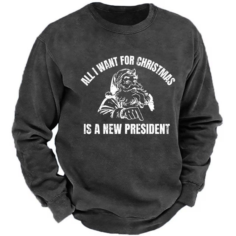 All I Want For Christmas Is A New President Sweatshirt