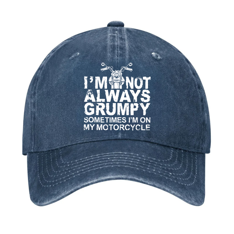 I'm Not Always Grumpy Sometimes I'm On My Motorcycle Hat