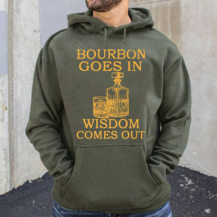 Bourbon Goes In Wisdom Comes Out Hoodie