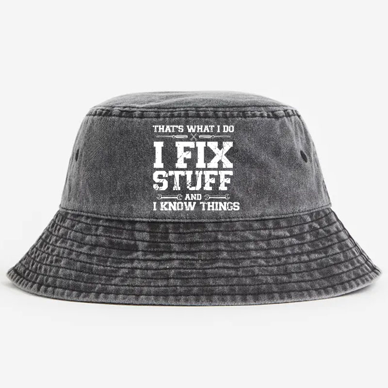That's What I Do I Fix Stuff And I Know Things Classic Bucket Hat