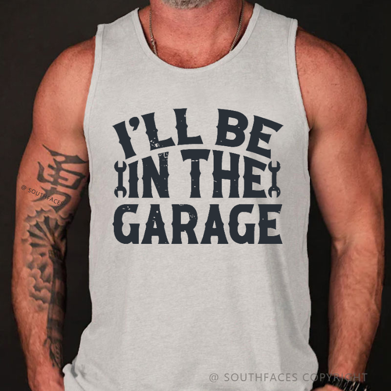 I'll Be In The Garage Funny Men's Mechanic Tank Top